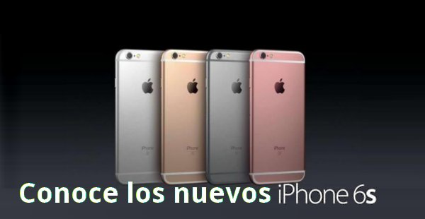 Conoce el nuevo iPhone 6s y el iPhone 6s Plus