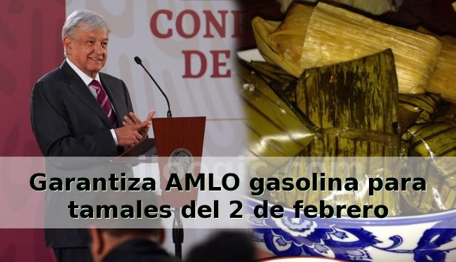 amlo tamales gasolina